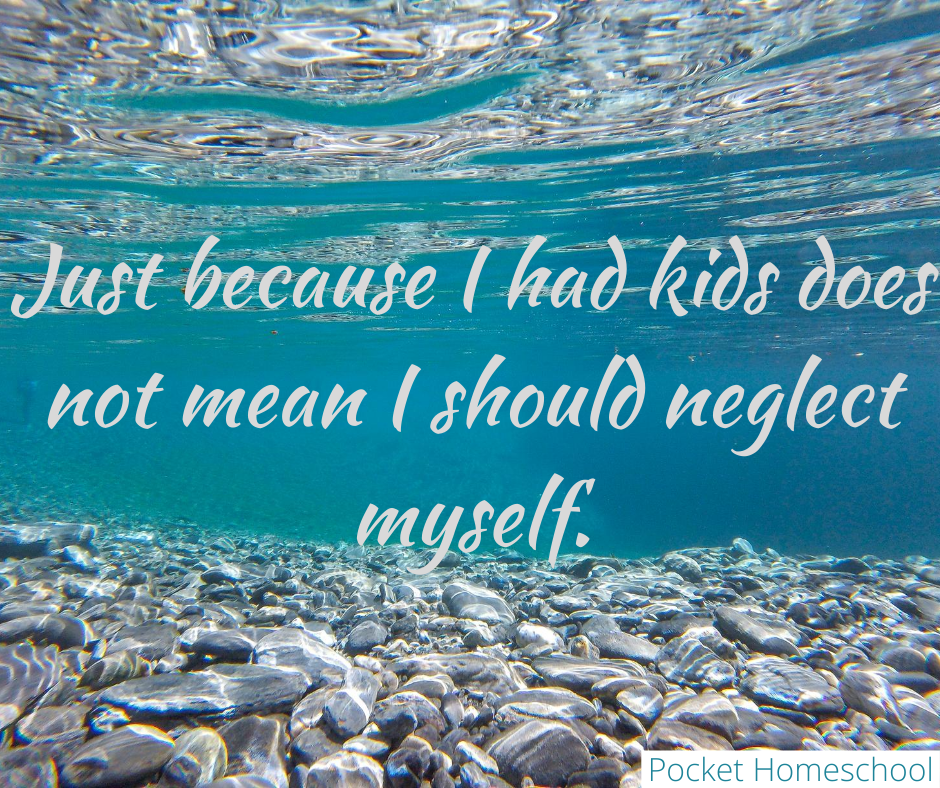Just because I had kids does not mean I should neglect myself.