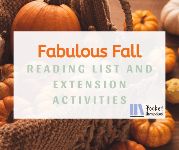 Whether you are looking for books about apple pie or about how animals prepare for winter, our fall reading list for kids has got you covered. Image is an array of pumpkins with a white box over the top. Inside the box is the Pocket Homeschool logo and the words Fabulous Fall (in orange) and Reading List and Extension Activities (in green).