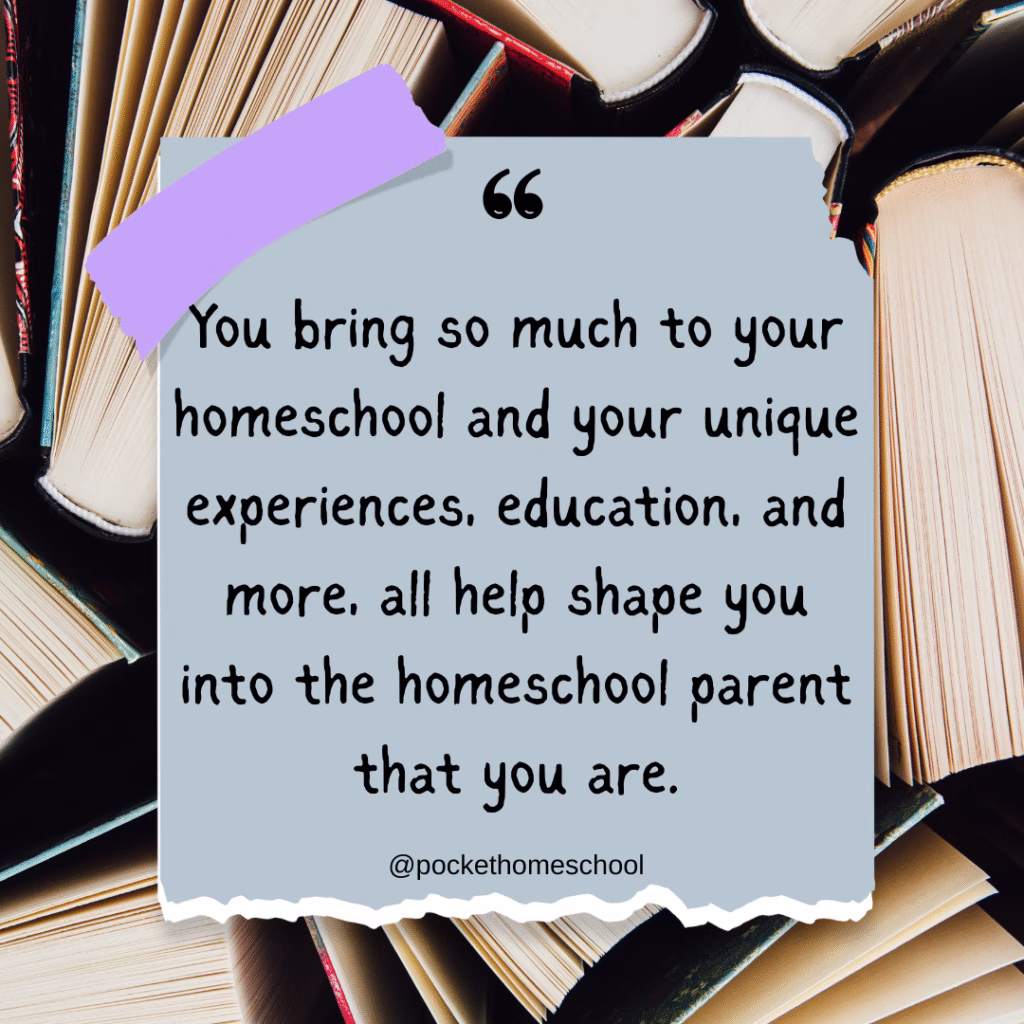 You bring so much to your homeschool and your unique experiences, education, and more, all help shape you into the homeschool parent that you are. Homeschool qualifications. Image shows text on a grey background in a square with a background of books behind it.