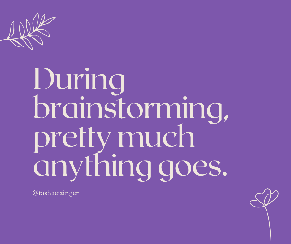 Teaching children brainstorming is a crucial and amazing part of the writing process, as described by Tasha Eizinger in this guest post. Decorative plant graphics are in the background of this purple image which reads "During brainstorming, pretty much anything goes." 